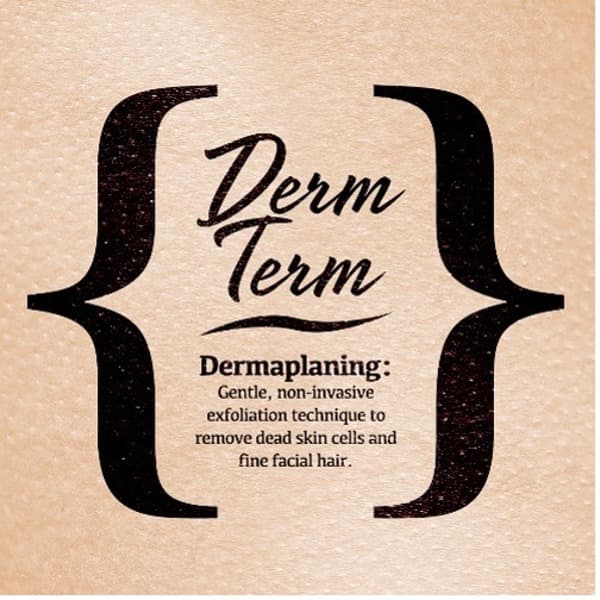 Derm Term_ Dermaplaning_ gentle, non-invasive exfoliation technique to remove dead skin cells and fine facial hair.