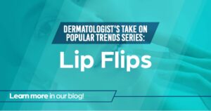 Dermatologist take on popular trends- Lip Flips.