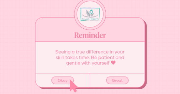 Reminder - seeing a difference in your skin takes time. Be patient and gentle with yourself.
